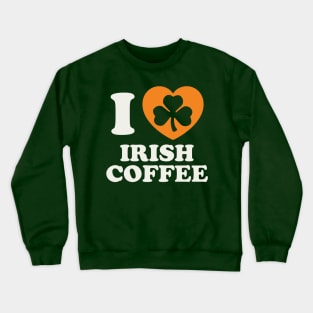 St Patricks Day Irish Coffee Irish Pride Coffee Lover Crewneck Sweatshirt